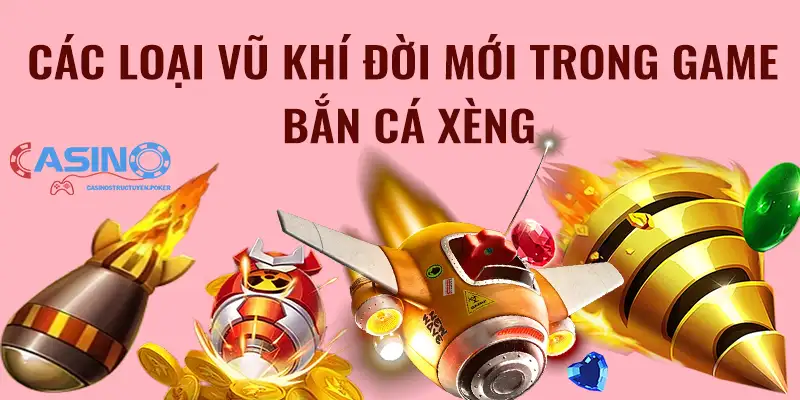 Các loại vũ khí đời mới trong game bắn cá xèng