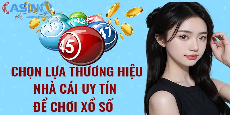 Chọn lựa thương hiệu nhà cái uy tín để chơi xổ số