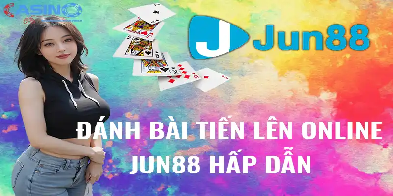 Đánh bài tiến lên online Jun88 hấp dẫn