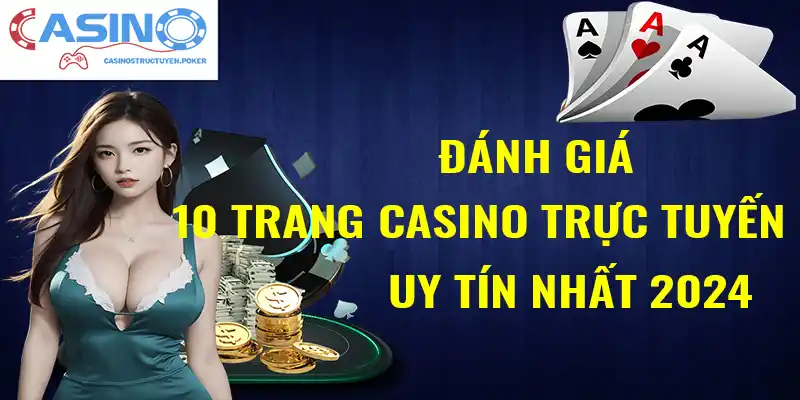 Đánh giá 10 trang casino trực tuyến uy tín 2024