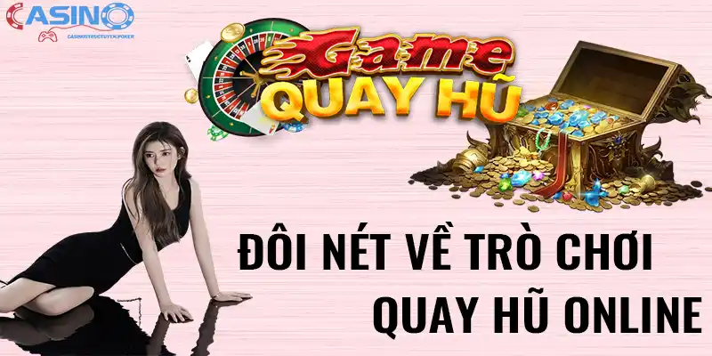 Đôi nét về trò chơi quay hũ online