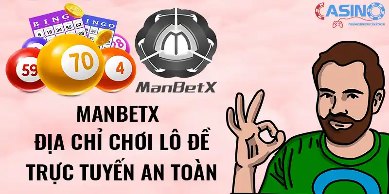 Manbetx - Địa chỉ chơi lô đề trực tuyến an toàn