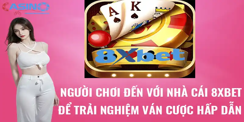 Người chơi đến với nhà cái 8xbet để trải nghiệm ván cược hấp dẫn